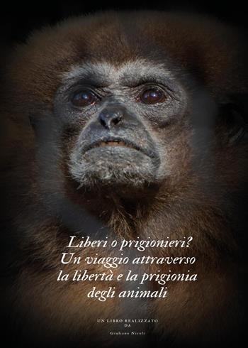 Liberi o prigionieri? Un viaggio attraverso la libertà e la prigionia degli animali - Giuliano Nicoli - Libro Youcanprint 2025 | Libraccio.it