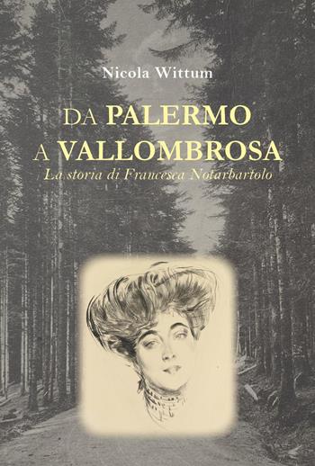 Da Palermo a Vallombrosa. La storia di Francesca Notarbartolo - Nicola Wittum - Libro Youcanprint 2025 | Libraccio.it