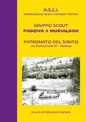 Gruppo scout Padova 4° murialdini. Patronato del Santo, via patriarcato 19-Padova - Giovanni Donato - Libro Youcanprint 2025 | Libraccio.it