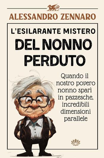 L'esilarante mistero del nonno perduto - Alessandro Zennaro - Libro Youcanprint 2025 | Libraccio.it
