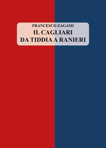 Il Cagliari da Tiddia a Ranieri - Francesco Zagami - Libro Youcanprint 2025 | Libraccio.it