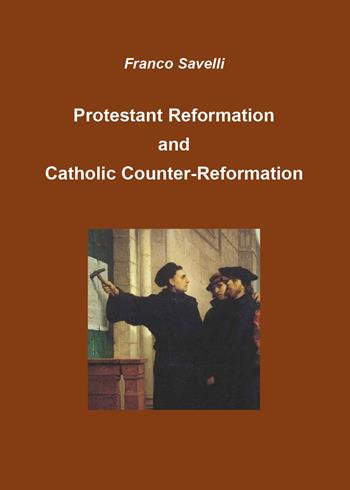 Protestant reformation and catholic counter-rermation - Franco Savelli - Libro Youcanprint 2025 | Libraccio.it