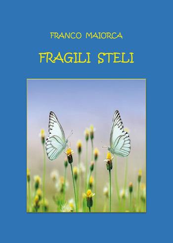 Fragili steli - Franco Maiorca - Libro Youcanprint 2025 | Libraccio.it