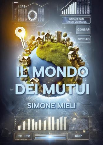 Il mondo dei mutui - Simone Mieli - Libro Youcanprint 2025 | Libraccio.it