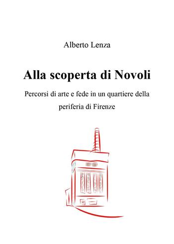 Alla scoperta di Novoli. Percorsi di arte e fede in un quartiere della periferia di Firenze - Alberto Lenza - Libro Youcanprint 2025 | Libraccio.it
