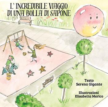 L'incredibile viaggio di una bolla di sapone - Serena Gigante - Libro Youcanprint 2026 | Libraccio.it