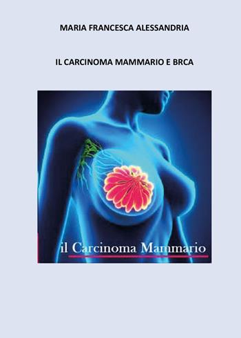 Il carcinoma mammario e BRCA - Maria Francesca Alessandria - Libro Youcanprint 2025 | Libraccio.it