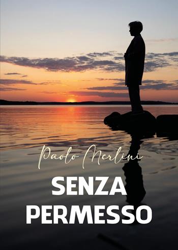 Senza permesso - Paolo Merlini - Libro Youcanprint 2025 | Libraccio.it