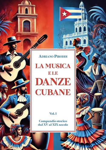 La musica e le danze cubane. Vol. 1: Compendio storico dal XV al XIX secolo - Adriano Piroddi - Libro Youcanprint 2025 | Libraccio.it