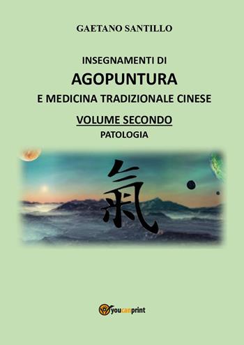Insegnamenti di agopuntura e medicina tradizionale cinese. Vol. 2: Patologia - Gaetano Santillo - Libro Youcanprint 2025 | Libraccio.it