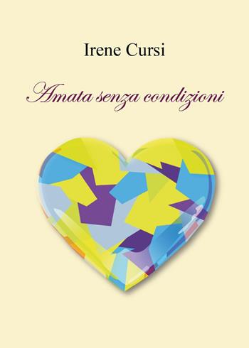 Amata senza condizioni - Irene Cursi - Libro Youcanprint 2025 | Libraccio.it