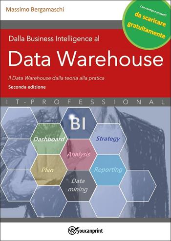 Dalla business intelligence al data warehouse. Data warehouse. Il data warehouse dalla teoria alla pratica. Nuova ediz. - Massimo Bergamaschi - Libro Youcanprint 2025 | Libraccio.it