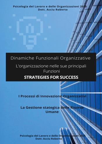 Dinamiche funzionali organizzative. L'organizzazione nelle sue principali funzioni - Roberto Acciu - Libro Youcanprint 2025 | Libraccio.it