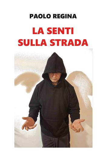 La senti sulla strada - Paolo Regina - Libro Youcanprint 2025 | Libraccio.it
