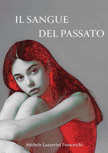 Il sangue sporco del passato - Michele Lazzerini Franceschi - Libro Youcanprint 2025 | Libraccio.it