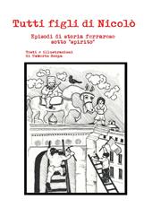 Tutti figli di Nicolò. Episodi di storia ferrarese sotto «spirito»