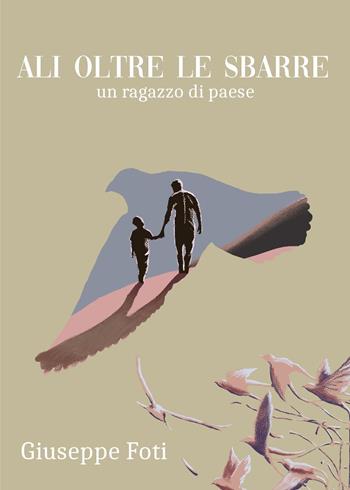 Ali oltre le sbarre - Giuseppe Foti - Libro Youcanprint 2025 | Libraccio.it