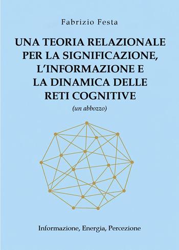 Una teoria relazionale per la significazione, l'informazione e la dinamica delle reti cognitive (un abbozzo). Informazione, energia, percezione - Fabrizio Festa - Libro Youcanprint 2026 | Libraccio.it