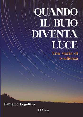 Quando il buio diventa luce. Una storia di resilienza - Pantaleo Logoluso - Libro Youcanprint 2025 | Libraccio.it