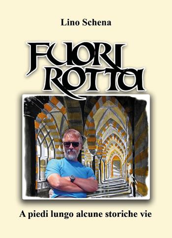 Fuori rotta. A piedi lungo alcune storiche vie - Lino Schena - Libro Youcanprint 2025 | Libraccio.it