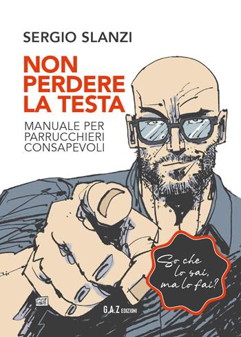 Non perdere la testa. Manuale per parrucchieri consapevoli - Sergio Slanzi - Libro Youcanprint 2025 | Libraccio.it