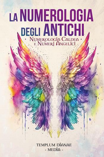 La numerologia degli antichi. Numerologia caldea e numeri angelici  - Libro Youcanprint 2025 | Libraccio.it