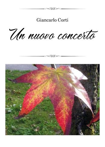Un nuovo concerto - Giancarlo Corti - Libro Youcanprint 2025 | Libraccio.it