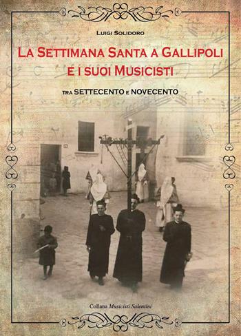 La Settimana Santa a Gallipoli e i suoi musicisti tra Settecento e Novecento - Luigi Solidoro - Libro Youcanprint 2025 | Libraccio.it