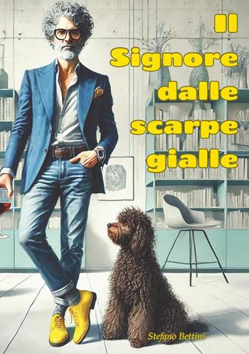 Il signore dalle scarpe gialle - Stefano Bettini - Libro Youcanprint 2025 | Libraccio.it
