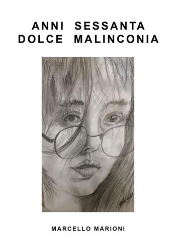 Anni Sessanta dolce malinconia - Marcello Marioni - Libro Youcanprint 2025 | Libraccio.it