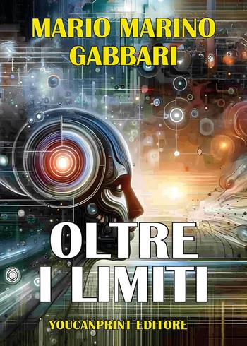 Oltre i limiti - Mario Marino Gabbari - Libro Youcanprint 2025 | Libraccio.it