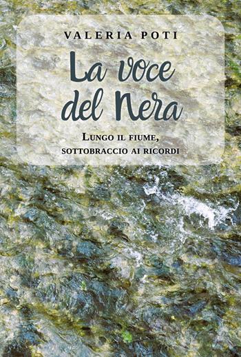 La voce del Nera. Lungo il fiume, sottobraccio ai ricordi - Valeria Poti - Libro Youcanprint 2025 | Libraccio.it