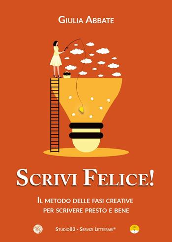 Scrivi felice! Il metodo delle fasi creative per scrivere presto e bene - Giulia Abbate - Libro Youcanprint 2025 | Libraccio.it