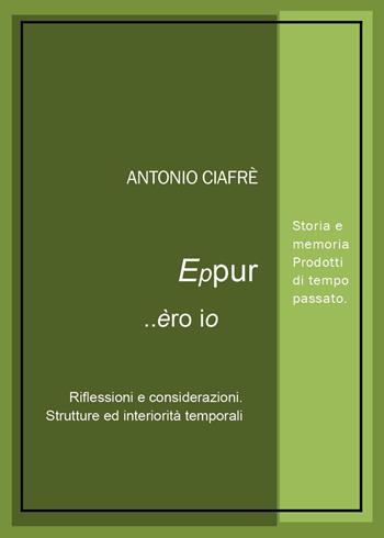 Eppur... èro io. Corollario di sogni e smentite - Antonio Ciafrè - Libro Youcanprint 2025 | Libraccio.it
