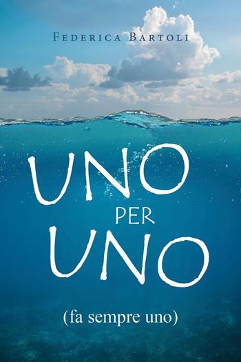 Uno per uno (fa sempre uno) - Federica Bartoli - Libro Youcanprint 2025 | Libraccio.it