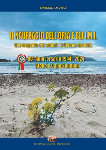Il naufragio dell'Oria e gli I.M.I. Due tragedie dei soldati di Coreno Ausonio. 80° anniversario 1944-2024. Atene e Capo Sounion - Erasmo Di Vito - Libro Youcanprint 2025 | Libraccio.it