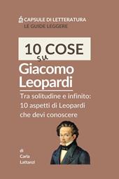 10 cose su Leopardi. Tra solitudine e infinito: 10 aspetti di Leopardi che devi conoscere
