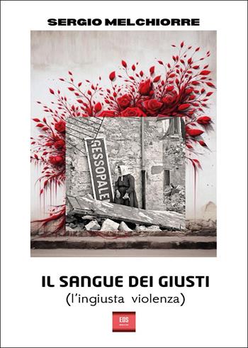 Il sangue dei giusti (l'ingiusta violenza) - Sergio Melchiorre - Libro Youcanprint 2025 | Libraccio.it
