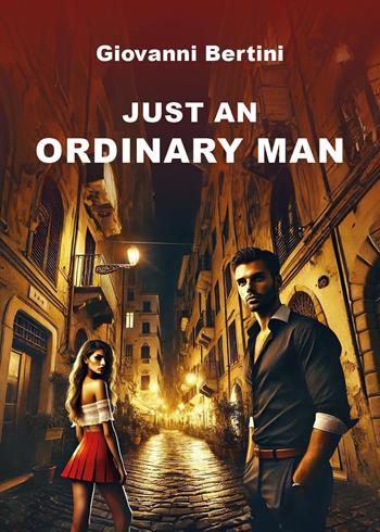 Just an ordinary man - Giovanni Bertini - Libro Youcanprint 2025 | Libraccio.it