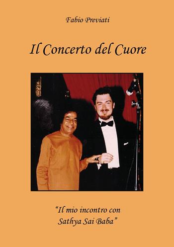 Il concerto del cuore. «Il mio incontro con Sathya Sai Baba» - Fabio Previati - Libro Youcanprint 2025 | Libraccio.it