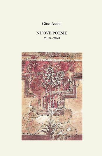 Nuove poesie. 2013-2023 - Gino Ascoli - Libro ilmiolibro self publishing 2023, La community di ilmiolibro.it | Libraccio.it