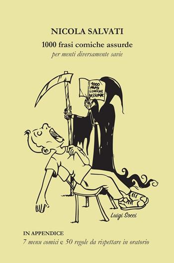 1000 frasi comiche assurde per menti diversamente savie - Nicola Salvati - Libro ilmiolibro self publishing 2023, La community di ilmiolibro.it | Libraccio.it