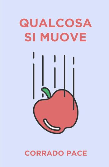 Qualcosa si muove - Corrado Pace - Libro ilmiolibro self publishing 2023, La community di ilmiolibro.it | Libraccio.it