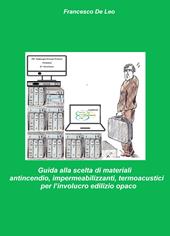 Guida alla scelta di materiali antincendio, impermeabilizzanti, termoacustici per l'involucro edilizio opaco. Analisi dei materiali per la protezione dal fuoco , dall'acqua meteorica e protezione termoacustica degli edifici