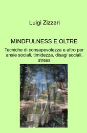Mindfulness e oltre. Tecniche di consapevolezza e altro per ansie sociali, timidezza, disagi sociali, stress