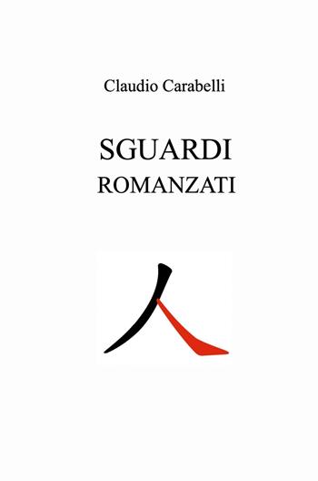 Sguardi romanzati - Claudio Carabelli - Libro ilmiolibro self publishing 2023, La community di ilmiolibro.it | Libraccio.it