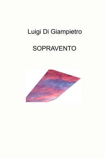 Sopravento - Luigi Di Giampietro - Libro ilmiolibro self publishing 2023, La community di ilmiolibro.it | Libraccio.it