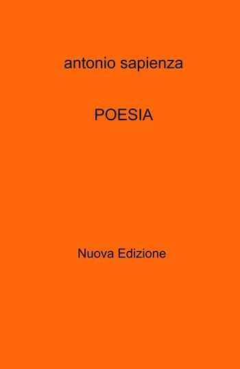 Poesia. Nuova ediz. - Antonio Sapienza - Libro ilmiolibro self publishing 2023, La community di ilmiolibro.it | Libraccio.it
