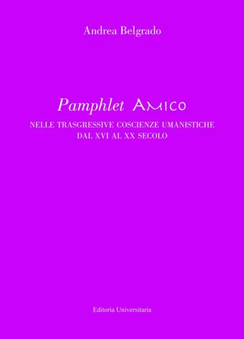Pamphlet amico nelle trasgressive coscienze umanistiche dal XVI al XX secolo - Andrea Belgrado - Libro ilmiolibro self publishing 2023, La community di ilmiolibro.it | Libraccio.it