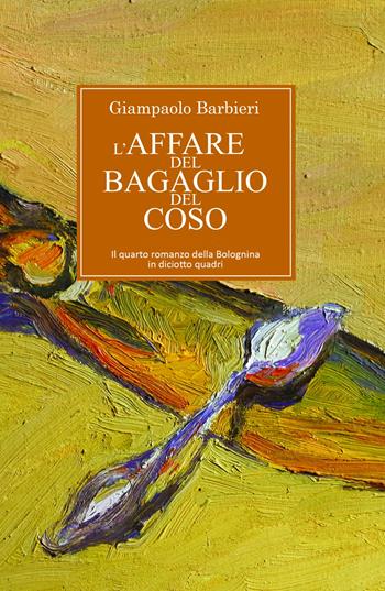 L'affare del bagaglio del coso. Quarto romanzo della Bolognina in diciannove quadri - Giampaolo Barbieri - Libro ilmiolibro self publishing 2023, La community di ilmiolibro.it | Libraccio.it